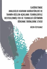 İlköğretimde Analojiler, Kavram Karikatürleri ve Tahmin-Gözlem-Açıklama Teknikleriyle Desteklenmiş Fen ve Teknoloji Eğitiminin Öğrenme Ürünlerine Etkisi