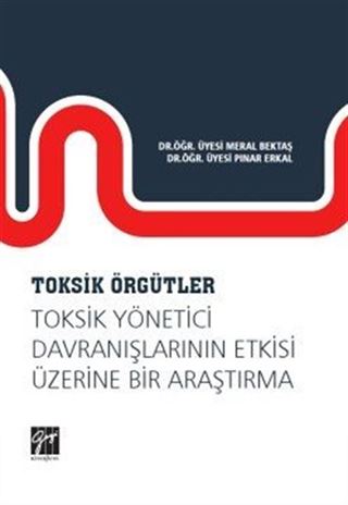 Toksik Örgütler, Toksik Yönetici Davranışlarının Etkisi Üzerine Bir Araştırma