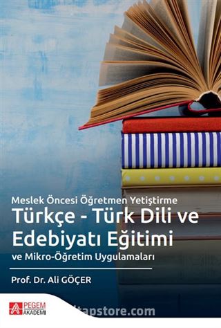 Meslek Öncesi Öğretmen Yetiştirme Türkçe - Türk Dili ve Edebiyatı Eğitimi ve Mikro-Öğretim Uygulamaları