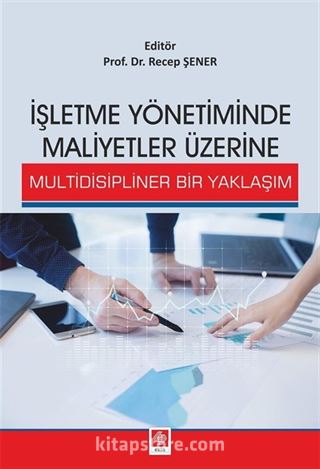 İşletme Yönetiminde Maliyetler Üzerine Multidisipliner Bir Yaklaşım