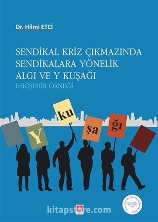 Sendikal Kriz Çıkmazında Sendikalara Yönelik Algı ve Y Kuşağı