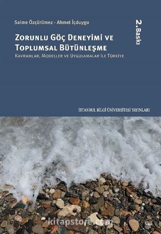 Zorunlu Göç Deneyimi ve Toplumsal Bütünleşme: Kavramlar, Modeller Ve Uygulamalar İle Türkiye