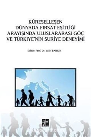 Küreselleşen Dünyada Fırsat Eşitliği Arayışında Uluslararası Göç ve Türkiye'nin Suriye Deneyimi