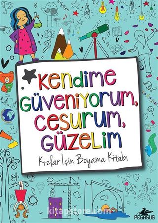 Kendime Güveniyorum, Cesurum, Güzelim: Kızlar İçin Boyama Kitabı