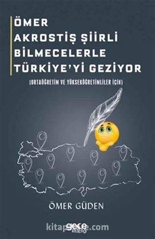 Ömer Akrostiş Şiirli Bilmecelerle Türkiye'yi Geziyor (Ortaöğretim Ve Yükseköğretimliler İçin)