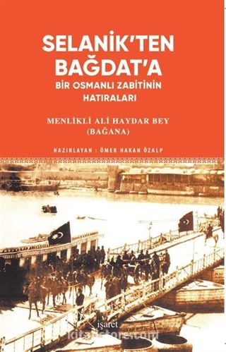 Selanik'ten Bağdat'a Bir Osmanlı Zabitinin Hatıraları