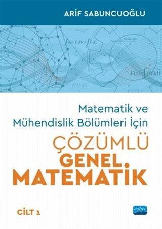 Matematik ve Mühendislik Bölümleri İçin Çözümlü Genel Matematik (Cilt 1)