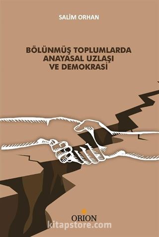 Bölünmüş Toplumlarda Anayasal Uzlaşı ve Demokrasi