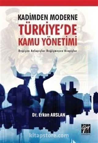 Kadimden Moderne Türkiye'de Kamu Yönetimi Değişen Anlayışlar