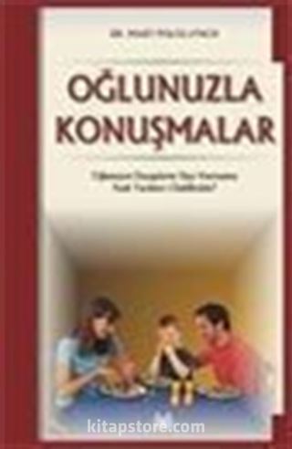 Oğlunuzla Konuşmalar - Oğlunuzun Duygularını Dışa Vurmasına Nasıl Yardımcı Olabilirsiniz?