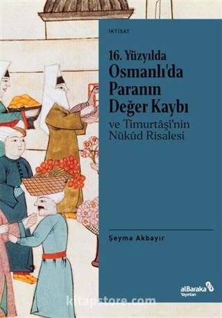 16. Yüzyılda Osmanlı'da Paranın Değer Kaybı ve Timurtaşî'nin Nükûd Risalesi