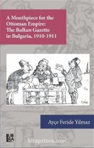 A Mouthpiece for The Ottoman Empire: The Balkan Gazette in Bulgaria 1910-1911