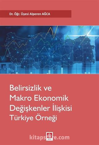 Belirsizlik Ve Makro Ekonomik Değişkenler İlişkisi Türkiye Örneği