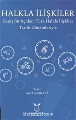 Halkla İlişkiler Geniş Bir Açıdan: Türk Halkla İlişkiler Tarihi Dönemleriyle