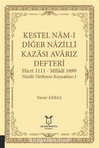 Kestel Nam-ı Diğer Nazilli Kazası Avarız Defteri Hicri 1111 - Miladi 1699 Nazilli Tarîhinin Kaynakları I