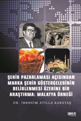 Şehir Pazarlaması Açısından Marka Şehir Göstergelerinin Belirlenmesi Üzerine Bir Araştırma : Malatya Örneği