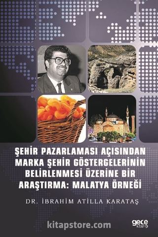 Şehir Pazarlaması Açısından Marka Şehir Göstergelerinin Belirlenmesi Üzerine Bir Araştırma : Malatya Örneği