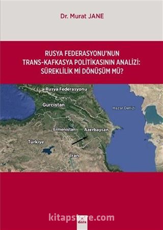 Rusya Federasyonu'nun Trasn-Kafkasya Politikasinin Analizi : Süreklilik Mi Dönüşüm Mü ?