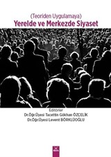 Teoriden Uygulamaya Yerelde ve Merkezde Siyaset