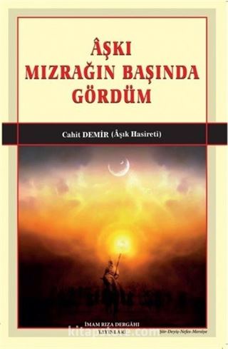 Aşkı Mızrağın Başında Gördüm