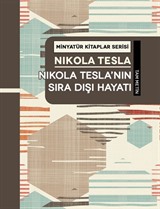 Nikola Tesla'nın Sıra Dışı Hayatı / Minyatür Kitaplar Serisi