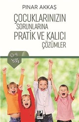 Çocuklarınızın Sorunlarına Pratik ve Kalıcı Çözümler