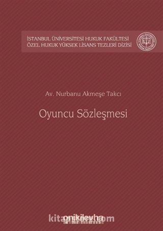 Oyuncu Sözleşmesi İstanbul Üniversitesi Hukuk Fakültesi Özel Hukuk Yüksek Lisans Tezleri Dizisi No: 41