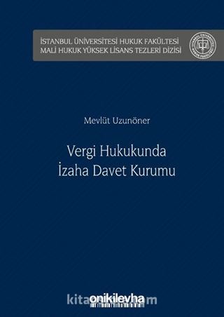 Vergi Hukukunda İzaha Davet Kurumu İstanbul Üniversitesi Hukuk Fakültesi Mali Hukuk Yüksek Lisans Tezleri Dizisi No: 1