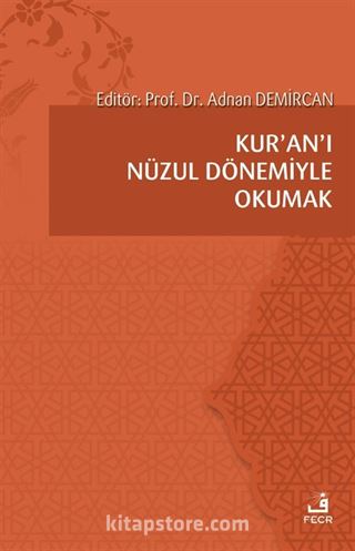 Kur'an'ı Nüzul Dönemiyle Okumak