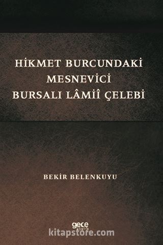 Hikmet Burcundaki Mesnevîci Bursalı Lamiî Çelebi