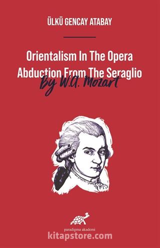 Orientalism In The Opera Abduction From The Seraglio By W. A. Mozart