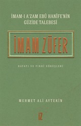 İmam-ı A'zam Ebû Hanîfe'nin Güzide Talebesi İmam Züfer Hayatı ve Fıkhî Görüşleri