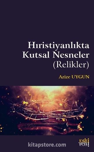 Hıristiyanlık'ta Kutsal Nesneler (Relikler)