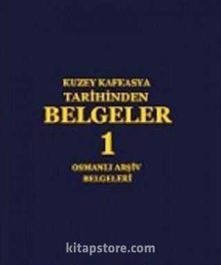 Kuzey Kafkasya Tarihinden Belgeler 1 / Osmanlı Arşiv Belgeleri