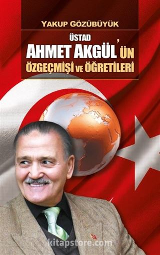 Üstad Ahmet Akgül'ün Özgeçmişi ve Öğretileri