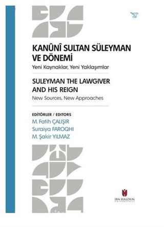 Kanuni Sultan Süleyman Ve Dönemi Yeni Kaynaklar, Yeni Yaklaşımlar Suleyman The Lawgıver And Hıs Reıgn New Sources, New Approaches