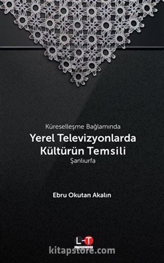 Küreselleşme Bağlamında Yerel Televizyonlarda Kültürün Temsili: Şanlıurfa