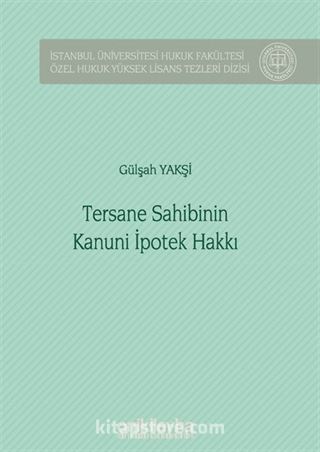 Tersane Sahibinin Kanuni İpotek Hakkı İstanbul Üniversitesi Hukuk Fakültesi Özel Hukuk Yüksek Lisans Tezleri Dizisi No: 42