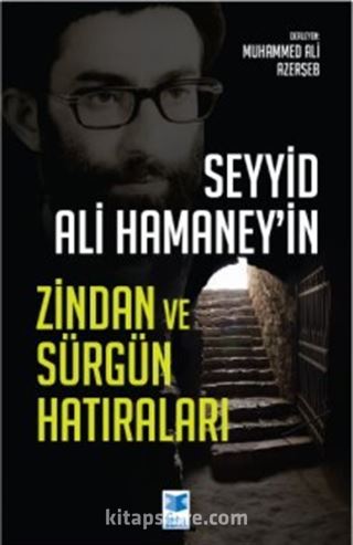 Seyyid Ali Hamaney'in Zindan ve Sürgün Hatıraları