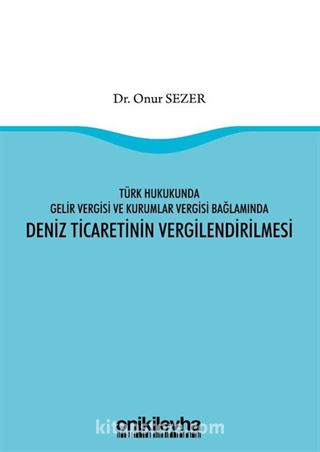 Türk Hukukunda Gelir Vergisi ve Kurumlar Vergisi Bağlamında Deniz Ticaretinin Vergilendirilmesi