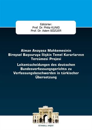 Alman Anayasa Mahkemesinin Bireysel Başvuruya İlişkin Temel Kararlarının Tercümesi Projesi İstanbul Ceza Hukuku ve Kriminoloji Arşivi Yayın No: 40