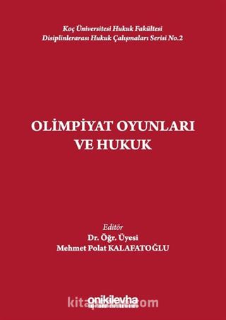 Olimpiyat Oyunları ve Hukuk Koç Üniversitesi Hukuk Fakültesi Disiplinlerarası Hukuk Çalışmaları Serisi No.2