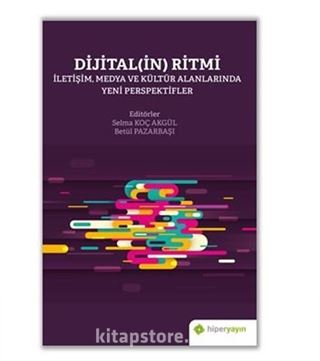 Dijital(in) Ritmi - İletişim, Medya ve Kültür Alanlarında Yeni Perspektifler