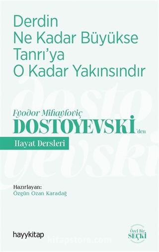 Derdin Ne Kadar Büyükse Tanrı'ya O Kadar Yakınsındır / Fyodor Mihayloviç Dostoyevski'den Hayat Dersleri