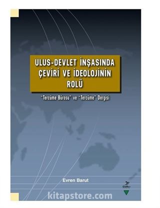 Ulus-Devlet İnşasında Çeviri ve İdeolojinin Rolü Çerçevesinde 'Tercüme Bürosu' ve 'Tercüme' Dergisi