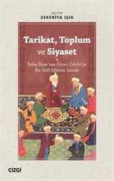 Tarikat, Toplum ve Siyaset (Baba İlyas'tan Elvan Çelebi'ye Bir Sûfî Ailenin İzinde)