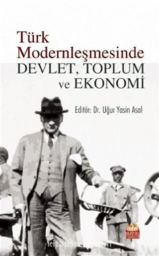 Türk Modernleşmesinde Devlet, Toplum ve Ekonomi