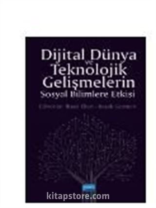 Dijital Dünya ve Teknolojik Gelişmelerin Sosyal Bilimlere Etkisi