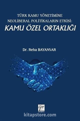 Türk Kamu Yönetimine Neoliberal Politikaların Etkisi: Kamu Özel Ortaklığı