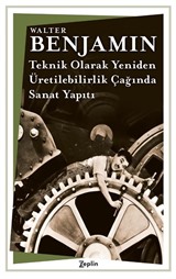 Teknik Olarak Yeniden- Üretilebilirlik Çağında Sanat Yapıtı